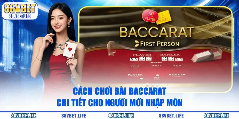 Cách Chơi Bài Baccarat Chi Tiết Cho Người Mới Nhập Môn