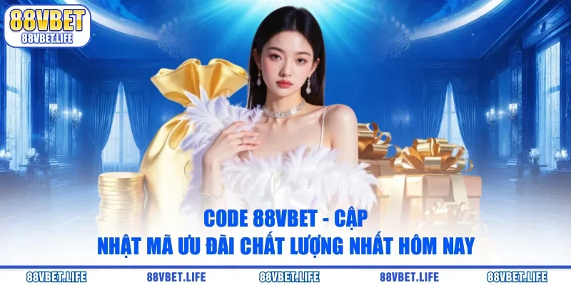 Code 88Vbet - Cập Nhật Mã Ưu Đãi Chất Lượng Nhất Hôm Nay