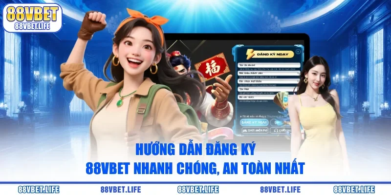 Hướng Dẫn Đăng Ký 88vbet Nhanh Chóng, An Toàn Nhất