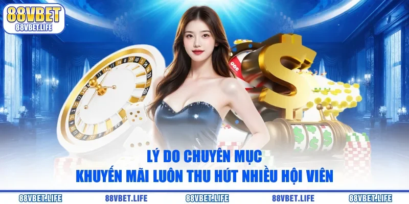 Lý do chuyên mục khuyến mãi luôn thu hút nhiều hội viên