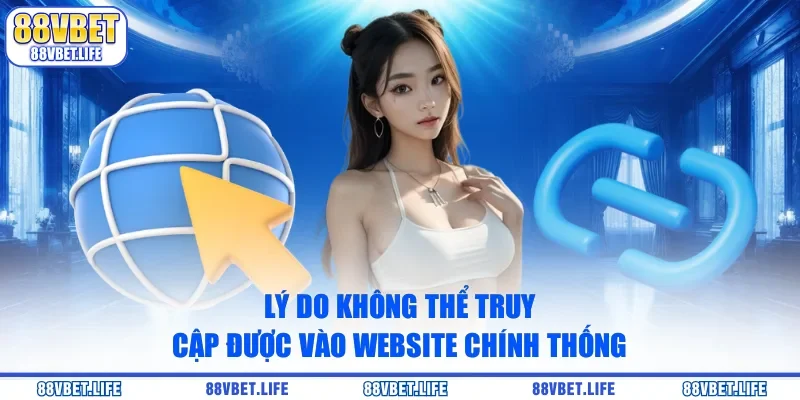 Lý do không thể truy cập được vào website chính thống