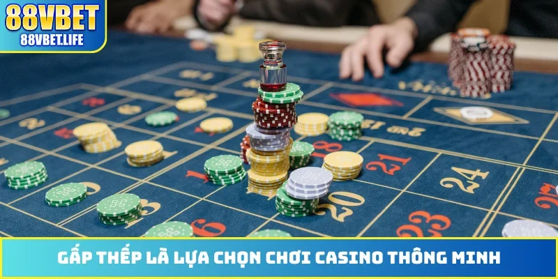 Gấp thếp là lựa chọn chơi casino thông minh